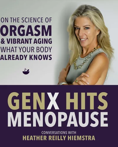 Orgasm Rx: What Your Body Already Knows, Why She’s Asking for More | GenX Hits Menopause, E12